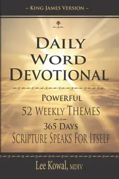 Daily Word Devotional - Powerful 52 Weekly Themes, 365 Days Scripture Speaks for Itself: King James Version, Paperback/Lee Kowal MDIV