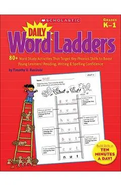 Daily Word Ladders, Grades K-1: 80+ Word Study Activities That Target Key Phonics Skills to Boost Young Learners' Reading, Writing & Spelling Confiden - Timothy Rasinski