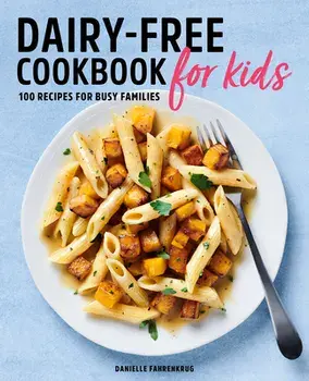 Dairy Free Cookbook for Kids: 100 Recipes for Busy Families, Paperback/Danielle Fahrenkrug