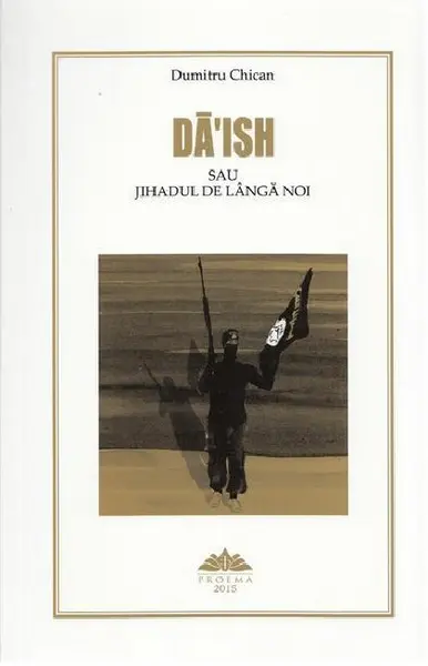 Daish sau jihadul de langa noi | Dumitru Chican