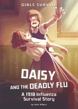 Daisy and the Deadly Flu: A 1918 Influenza Survival Story, Hardcover/Julie Kathleen Gilbert