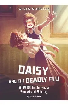 Daisy and the Deadly Flu: A 1918 Influenza Survival Story - Julie Kathleen Gilbert