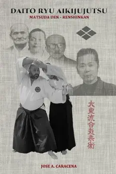 DAITO RYU AIKIJUJUTSU Matsuda Den - Renshinkan (English), Paperback/Jose a. Caracena