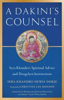 Dakini's Counsel. Sera Khandro's Spiritual Advice and Dzogchen Instructions, Paperback/Dzongsar Jamyang Khyentse