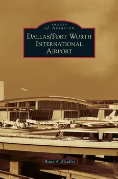 Dallas/Fort Worth International Airport, Hardcover/Bruce A. Bleakley