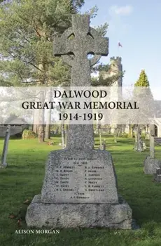 Dalwood Great War Memorial 1914-1919, Paperback/Alison Morgan