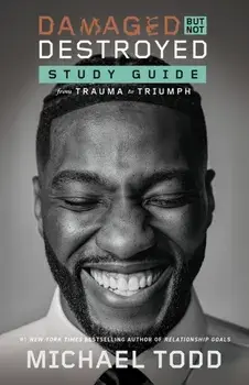 Damaged but Not Destroyed Study Guide. From Trauma to Triumph, Paperback/Michael Todd