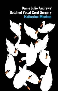 Dame Julie Andrews' Botched Vocal Cord Surgery and Other Poems, Paperback/Katherine Meehan