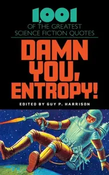 Damn You, Entropy!. 1,001 of the Greatest Science Fiction Quotes, Hardback/Guy P. Harrison