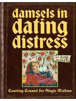 Damsels In Dating Distress. Medieval Solutions For Modern Dating Problems, Hardback/***