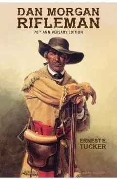 Dan Morgan Rifleman - Ernest E. Tucker