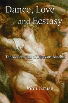 Dance, Love and Ecstasy, Paperback/John Kruse
