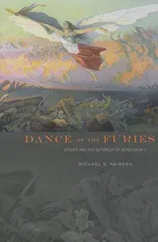 Dance of the Furies: Europe and the Outbreak of World War I, Paperback/Michael S. Neiberg