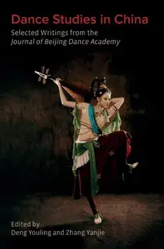 Dance Studies in China. Selected Writings from the Journal of Beijing Dance Academy, Hardback/Yanjie (Beijing Dance Academy) Zhang