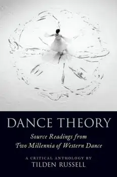 Dance Theory. Source Readings from Two Millennia of Western Dance, Paperback/***