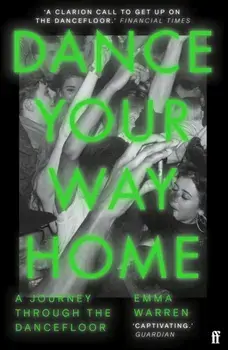 Dance Your Way Home. A Journey Through the Dancefloor, Main, Paperback/Emma Warren