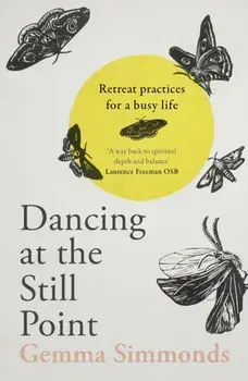 Dancing at the Still Point. Retreat Practices for a Busy Life, Paperback/Dr Gemma Simmonds