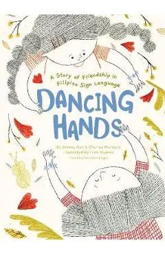 Dancing Hands: A Story of Friendship in Filipino Sign Language - Joanna Que