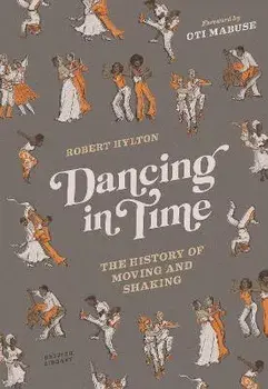 Dancing in Time. The History of Moving and Shaking, Hardback/Robert Hylton