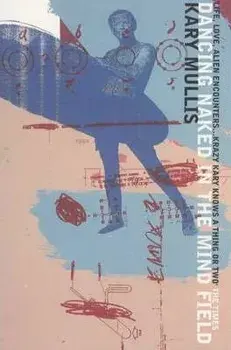 Dancing Naked in the Mind Field/Kary B. Mullis