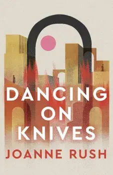 Dancing on Knives, Paperback/Joanne Rush