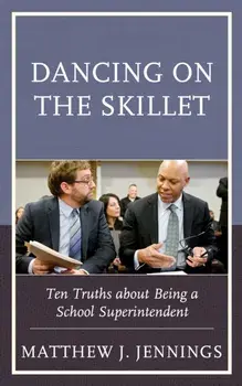 Dancing on the Skillet: Ten Truths about Being a School Superintendent, Paperback/Matthew J. Jennings