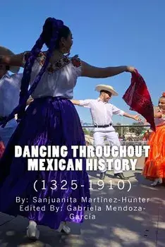 Dancing Throughout Mexican History (1325-1910), Paperback/Gabriela Mendoza-Garcia