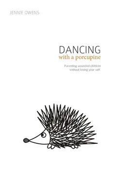 Dancing with a Porcupine: Parenting wounded children without losing your self, Paperback/Jennie Lynn Owens