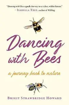 Dancing with Bees. A Journey Back to Nature, Paperback/Brigit Strawbridge Howard