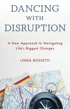 Dancing with Disruption. A New Approach to Navigating Life's Biggest Changes, Hardback/***