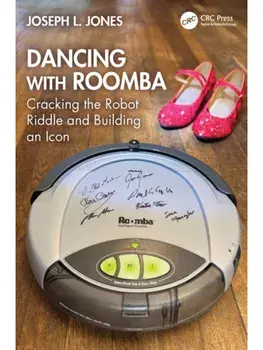 Dancing with Roomba. Cracking the Robot Riddle and Building an Icon, Paperback/Joseph L. Jones