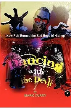 Dancing with the Devil, How Puff Burned the Bad Boys of Hip-Hop: Dancing with the Devil - Mark Curry