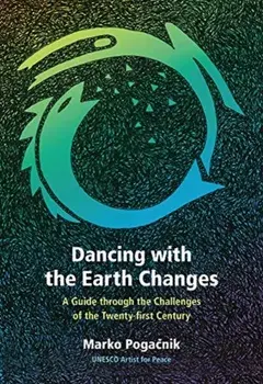 Dancing with the Earth Changes: A Guide Through the Challenges of the Twenty-First Century, Paperback/Marko Pogačnik