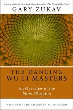 Dancing Wu Li Masters: An Overview of the New Physics, Paperback/Gary Zukav