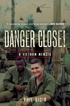 Danger Close!. A Vietnam Memoir, Hardback/Phil Gioia