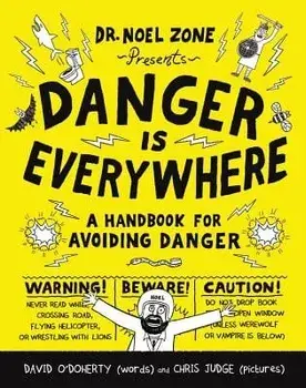 Danger Is Everywhere: A Handbook for Avoiding Danger, Paperback/David O'Doherty