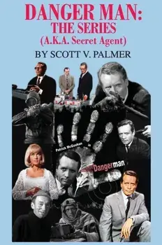 Danger Man: THE SERIES: (a.k.a. Secret Agent), Hardcover/Scott V. Palmer