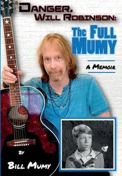 Danger Will Robinson: The Full Mumy, Hardcover/Bill Mumy