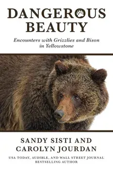 Dangerous Beauty: Encounters with Grizzlies and Bison in Yellowstone, Paperback/Sandy Sisti