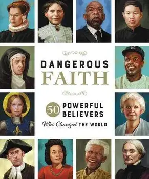 Dangerous Faith. 50 Powerful Believers Who Changed the World, Hardback/Susan Hill