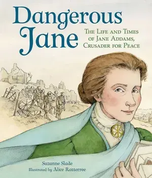 Dangerous Jane. The Life and Times of Jane Addams, Crusader for Peace, Paperback/Suzanne Slade