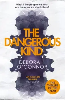 Dangerous Kind. The thriller that will make you second-guess everyone you meet, Paperback/Deborah O'Connor