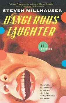 Dangerous Laughter: Thirteen Stories, Paperback/Steven Millhauser