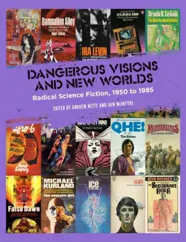 Dangerous Visions and New Worlds: Radical Science Fiction, 1950-1985, Paperback/Andrew Nette