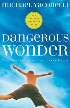 Dangerous Wonder: The Adventure of Childlike Faith, Paperback/Michael Yaconelli
