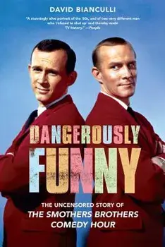Dangerously Funny: The Uncensored Story of "the Smothers Brothers Comedy Hour, Paperback/David Bianculli