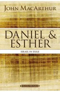 Daniel and Esther: Israel in Exile - John F. Macarthur