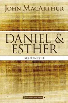 Daniel and Esther: Israel in Exile, Paperback/John F. MacArthur