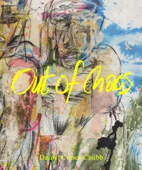 Daniel Crews-Chubb. Out of Chaos, Hardback/Amah-Rose Abrams