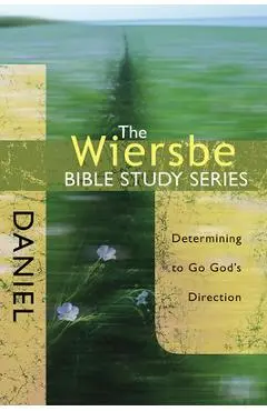 Daniel: Determining to Go God's Direction - Warren W. Wiersbe